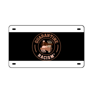Quarantine Racism® Unity Series License Plate