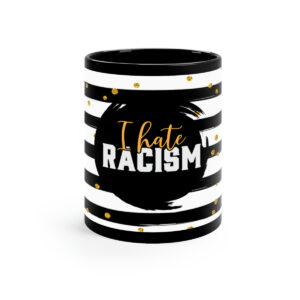 I Hate Racism 11oz Black Mug