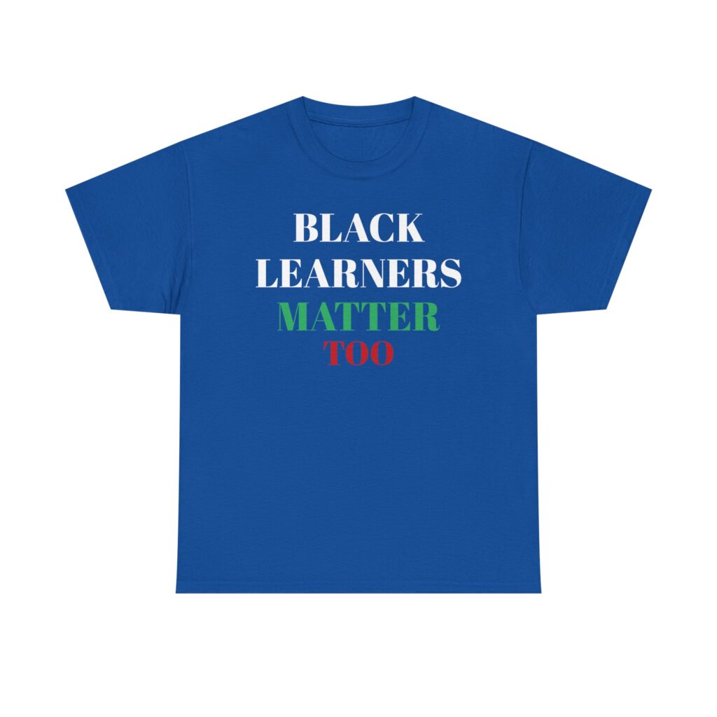 Adult Black Learners Matter Too Unisex Tee