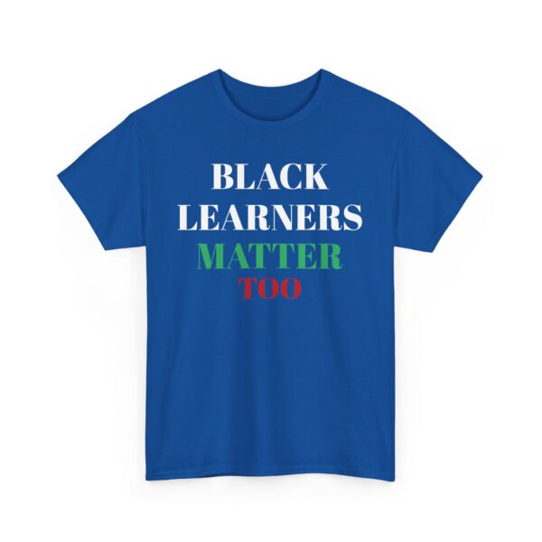 Adult Black Learners Matter Too Unisex Tee - Image 2