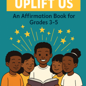 Words That Uplift Us: An Affirmation Book for Grades 3–5