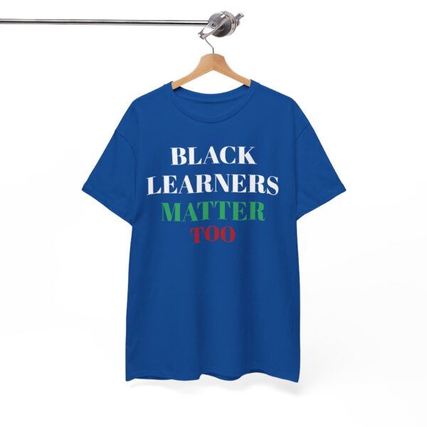 Adult Black Learners Matter Too Unisex Tee - Image 4