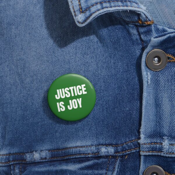 Custom Pin Buttons - Justice is Joy - Fun Accessories, Gift for Activists, Personalize Your Style, Advocacy Pins, Green Button - Image 2