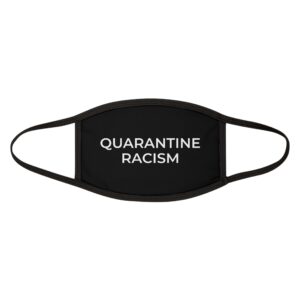Quarantine Racism© Face Mask — Anti-Racism Statement Mask