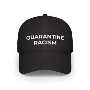 Quarantine Racism© Baseball Cap — Anti-Racism Statement Low Profile Hat