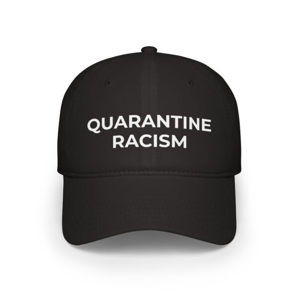 Quarantine Racism© Baseball Cap — Anti-Racism Statement Low Profile Hat